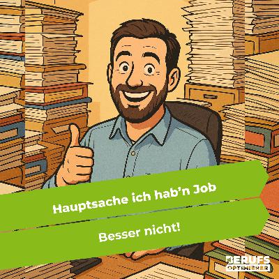 Hauptsache ich hab’n Job - Besser nicht! (#381)