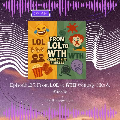 KDTime 125: From LOL to WTH: Comedy Hits & Misses