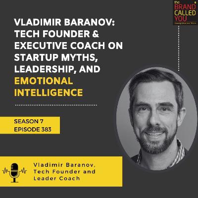 Vladimir Baranov: Tech Founder & Executive Coach on Startup Myths, Leadership, and Emotional Intelligence