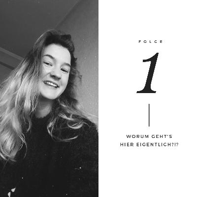 Folge 1 // Worum geht's hier eigentlich?!