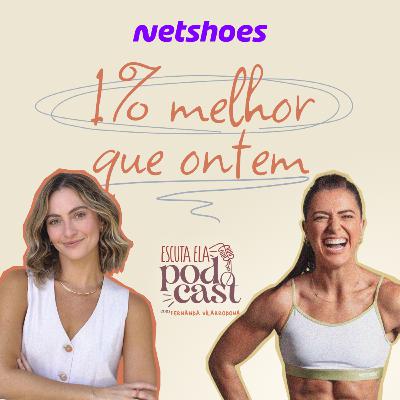 #121 - Bruna Ianhez - 1% melhor que ontem