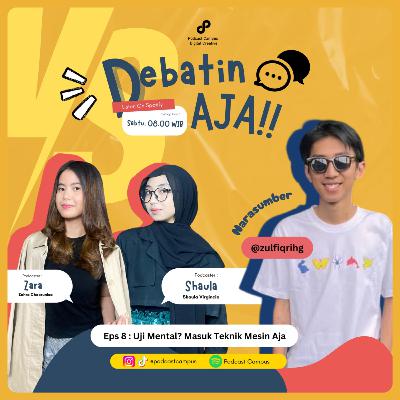 Eps 8 Debatin Aja | Uji Mental? Masuk Teknik Mesin Aja