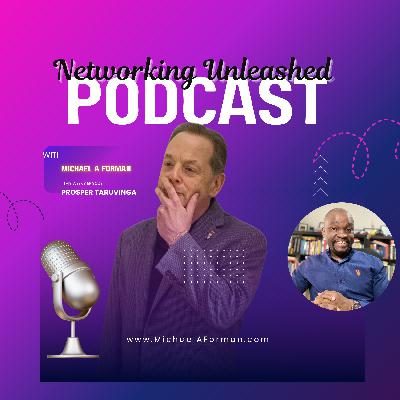 Networking Unleashed: An Interview with Prosper Taruvinga and Michael A Forman, Professional Speaker
