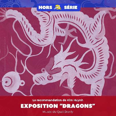Dragons : l'animal légendaire au Musée du Quai Branly  - la recommandation de Kim Huynh