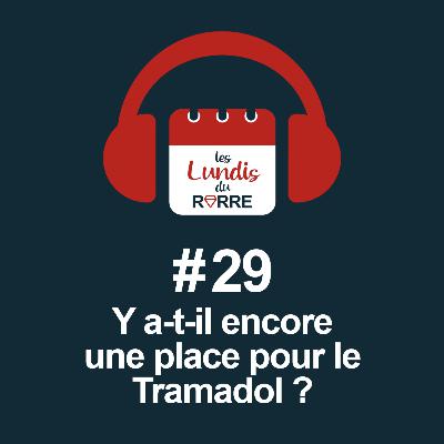 #29. Le Tramadol a-t-il encore une place ?