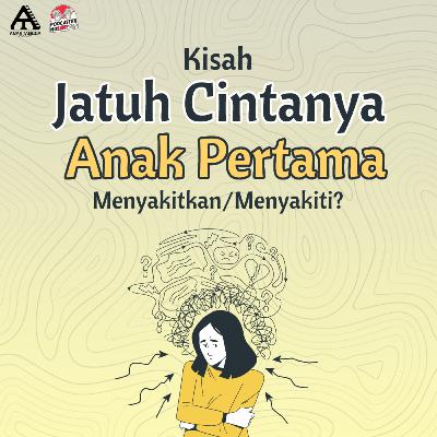 Kisah Percintaanya Anak Pertama | Punya Calon Anak Pertama? Dengerin dulu Podcast ini...