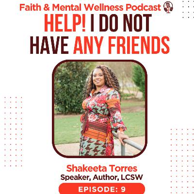 (Episode 9) Help! I Do Not Have Any Friends w/ Shakeeta Torres