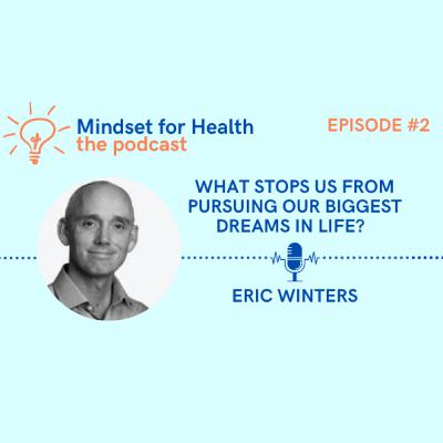 E2. What stops us from pursuing our biggest dreams in life? Why do we hold ourselves back from being fully seen and heard as our real selves? | With Eric Winters E2. What stops us from pursuing our biggest dreams in life? Why do we hold ourselves back from being fully seen and heard as our real selves? | With Eric Winters
