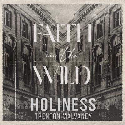 Faith In The Wild | Holiness