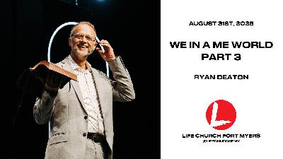 "We In a Me World" Part 3 | Ryan Deaton | Life Church FMY