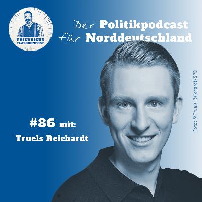 Folge 86: "Wie ist der Weg von der Westküste in den Bundestag, Truels Reichardt?"