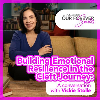 Building Emotional Resilience in the Cleft Journey: A Conversation with Vickie Stolle Building Emotional Resilience in the Cleft Journey: A Conversation with Vickie Stolle