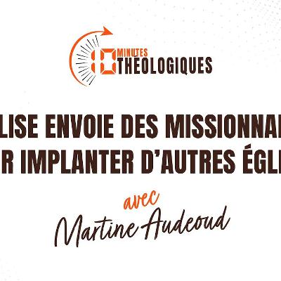 L’Église envoie des missionnaires pour implanter d’autres églises avec Martine Audeoud L’Église envoie des missionnaires pour implanter d’autres églises avec Martine Audeoud