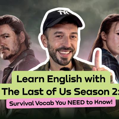 Learn English with The last of us season 2 | Pro Podcast with Noty (B1+)