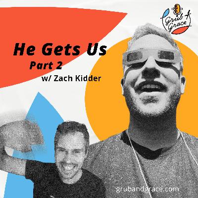 He Gets Us: Part 2 w Zach Kidder
