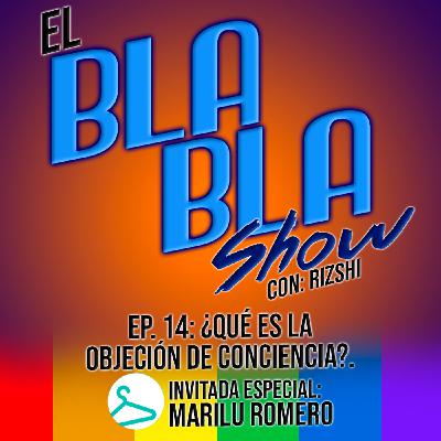 El BlaBla Show 14: ¿Qué es la Objeción de Conciencia? Con Marilu Romero de El Closet LGBT A.C.
