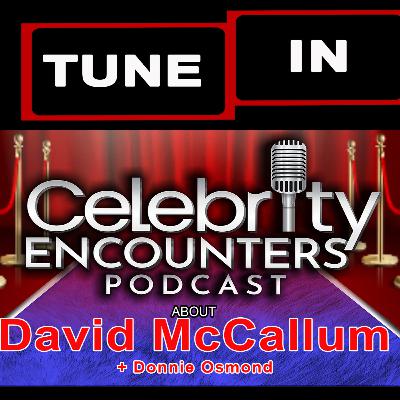 David McCallum & Donnie Osmond encounters shared on Celebrity Encounters Podcast Ep128 David McCallum & Donnie Osmond encounters shared on Celebrity Encounters Podcast Ep128