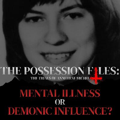 The Possession Files: Mental Illness or Demonic Possession?