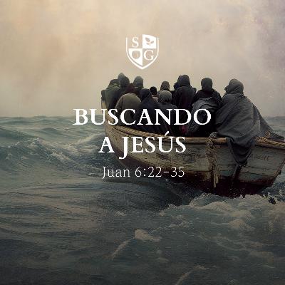 "Buscando a Jesús" Juan 6:22-35 | Pr. Javier Bello