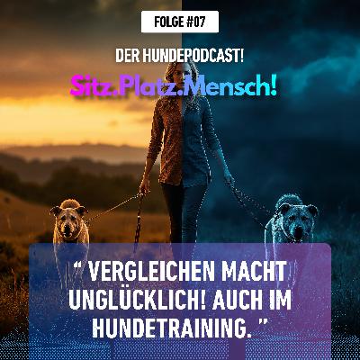 #7 Vergleichen macht unglücklich! Auch im Hundetraining.