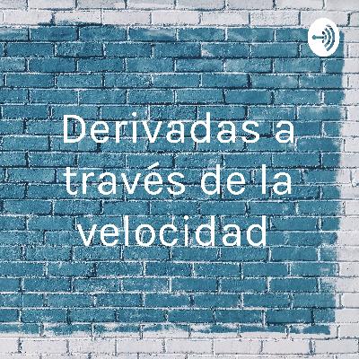 Derivadas a través de la velocidad Derivadas a través de la velocidad