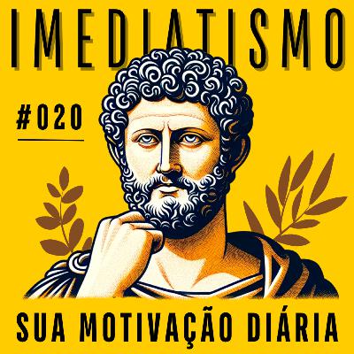 #020 - A Cultura do Imediatismo
