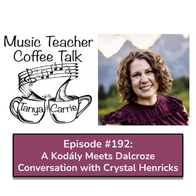 MTCT #192: A Kodály Meets Dalcroze Conversation with Crystal Henricks MTCT #192: A Kodály Meets Dalcroze Conversation with Crystal Henricks