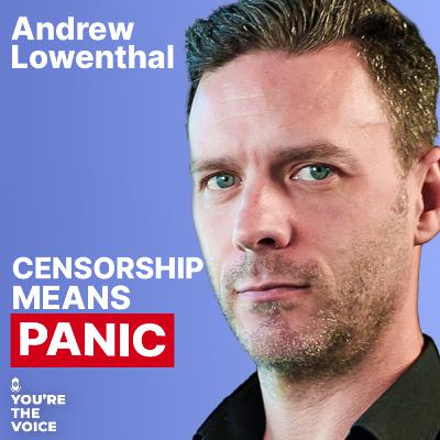 Why Censorship Is A Panic Response - Andrew Lowenthal | Ep. 126