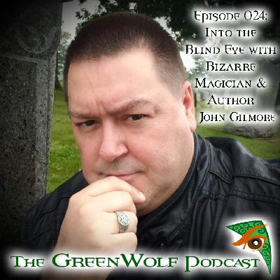 Ep 024- Into the Blind Eye with Bizarre Magician, Author, & Creator John Gilmore Ep 024- Into the Blind Eye with Bizarre Magician, Author, & Creator John Gilmore