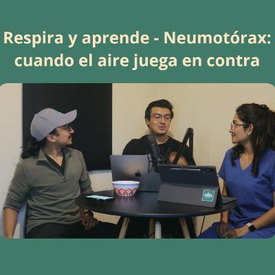 Episodio 12 - Respira y aprende: Neumotórax, cuando el aire juega en contra