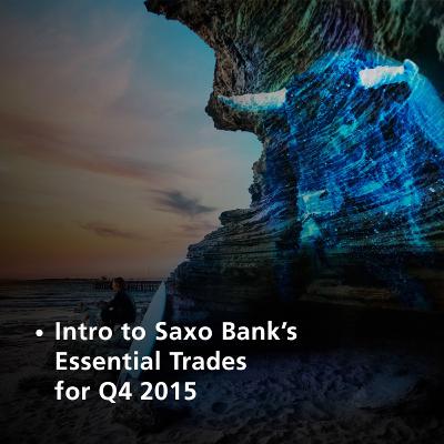 Coming Soon - Saxo Bank's Essential Trades for Q4 2015