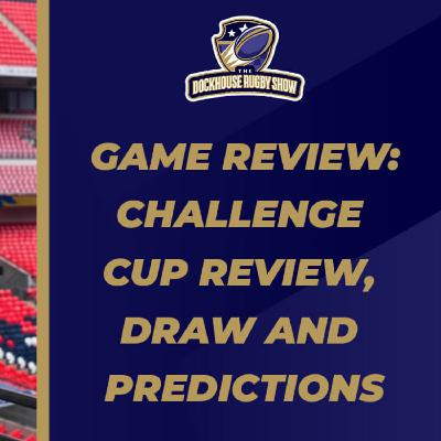 GAME REVIEW | Challenge cup review, draw and predictions. Who goes through?