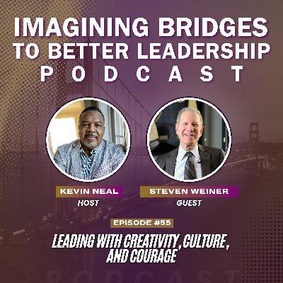 Steven Weiner: Leading with Creativity, Culture, and Courage Steven Weiner: Leading with Creativity, Culture, and Courage