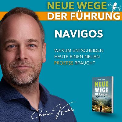 #82 - NAVIGOS: Warum Entscheiden heute einen neuen Prozess braucht