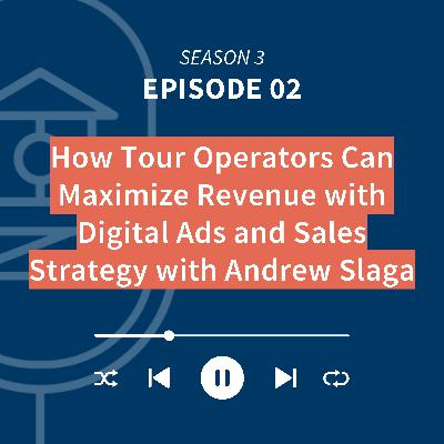 How Tour Operators Can Maximize Revenue with Digital Ads and Sales Strategy with Andrew Slaga How Tour Operators Can Maximize Revenue with Digital Ads and Sales Strategy with Andrew Slaga