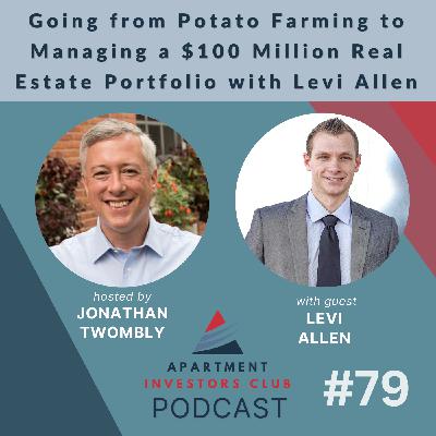 Going from Potato Farming to Managing a $100 Million Real Estate Portfolio with Levi Allen Going from Potato Farming to Managing a $100 Million Real Estate Portfolio with Levi Allen