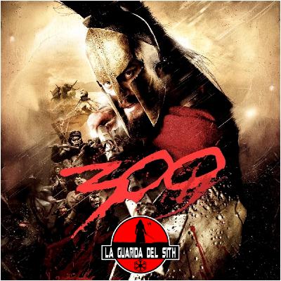 LGDS 13x31 - 300 (PELICULA) | Sangre, gloria y puro espectáculo de Zack Snyder