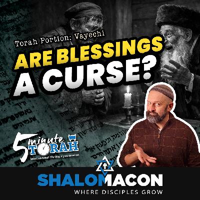 5 Minute Torah - Vayechi - Can Blessings Be A Curse?
