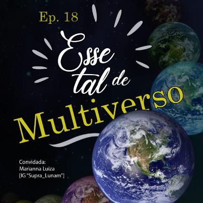 #18 Esse tal de Multiverso