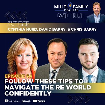 EP64: Follow These Tips to Navigate The RE World Confidently with Cynthia Hurd, David Barry, and Chris Barry
