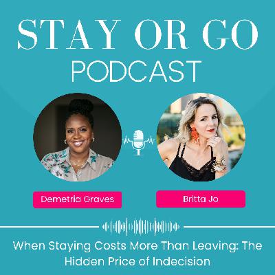 When Staying Costs More Than Leaving: The Hidden Price of Indecision With Demetria Graves When Staying Costs More Than Leaving: The Hidden Price of Indecision With Demetria Graves