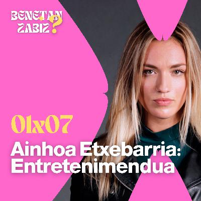 7. Ainhoa Etxebarria eta entretenimendua 7. Ainhoa Etxebarria eta entretenimendua