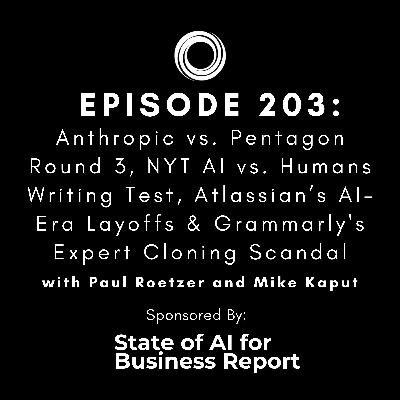 #203: Anthropic vs. Pentagon Round 3, NYT AI vs. Humans Writing Test, Atlassian’s AI-Era Layoffs & Grammarly's Expert Cloning Scandal
