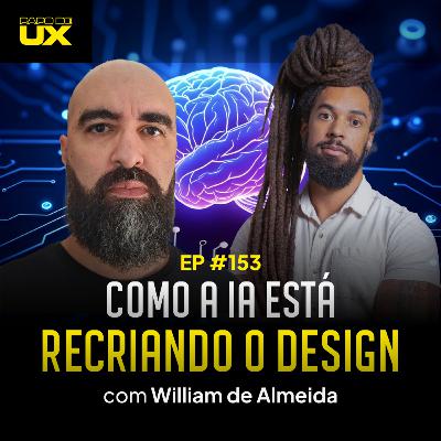 Como a Inteligência Artificial está recriando o design com William de Almeida - Episódio 153