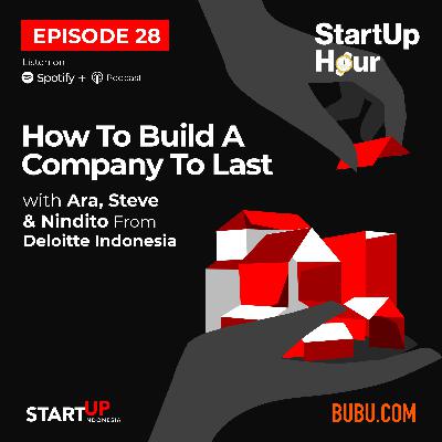 #28 How To Build A Company To Last with Ara, Steve dan Nindito from Deloitte Indonesia #28 How To Build A Company To Last with Ara, Steve dan Nindito from Deloitte Indonesia