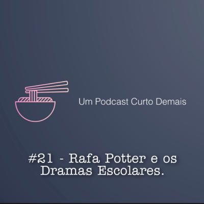 #21 - Rafa Potter e os Dramas Escolares.