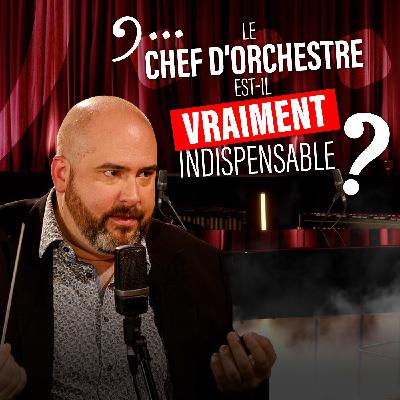 Le chef d'orchestre est-il vraiment indispensable? (La Musique et Le Reste - Episode 2)