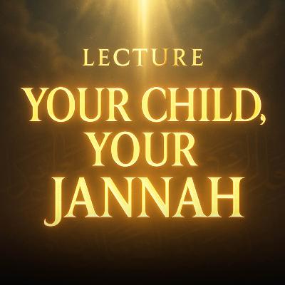 Lecture – Your Child, Your Jannah | Mufti Menk Lecture – Your Child, Your Jannah | Mufti Menk