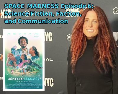 Space Madness Episode 6: Science Fiction, Faction, and Communication with Advanced Chemistry's Director Etana Jacobson