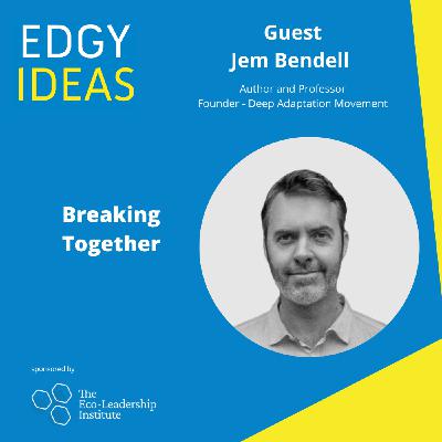 84: Breaking Together with Jem Bendell 84: Breaking Together with Jem Bendell